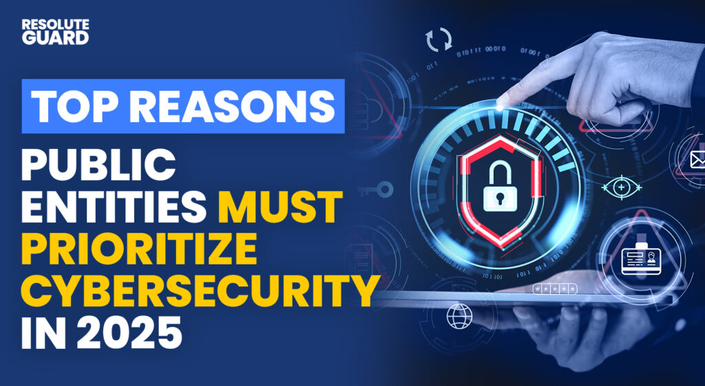 Top-Reasons-Public-Entities-Must-Prioritize-Cybersecurity-Featured-Resolute-Guard-15-April-2025