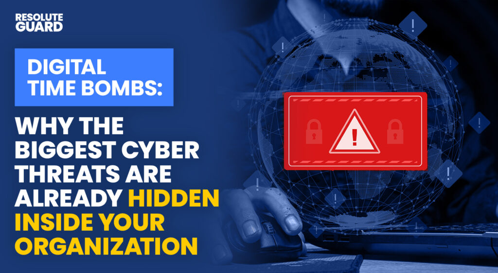 Digital-Time-Bombs-Why-the-Biggest-Cyber-Threats-Are-Already-Hidden-Inside-Your-Organization