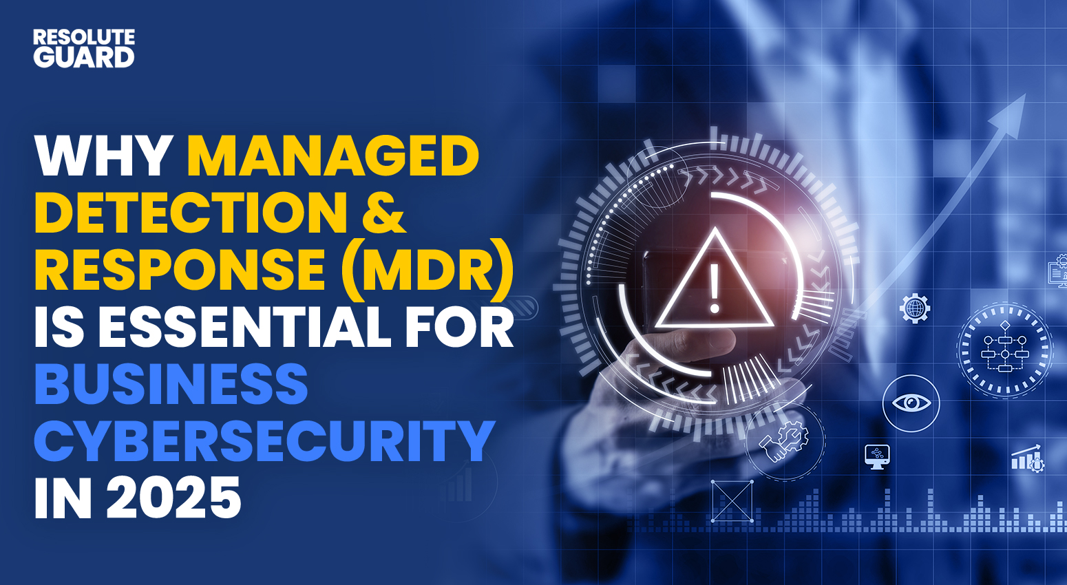 Why-Managed-Detection-&-Response-(MDR)-Is-Essential-for-Business-Cybersecurity-in-2025