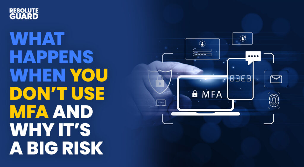 What Happens When You Don’t Use MFA—And Why It’s a Big Risk - ResoluteGuard