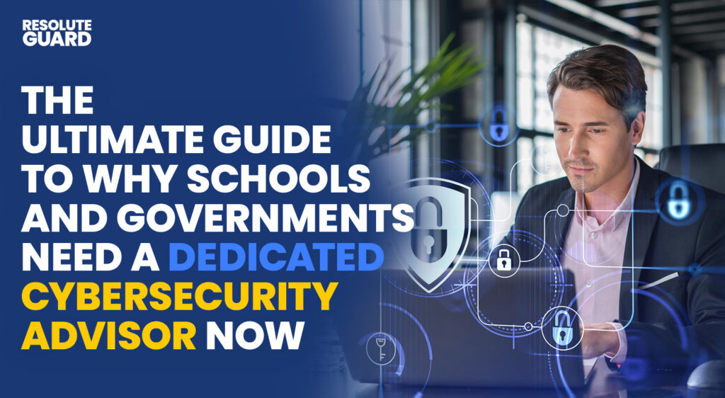 The-Ultimate-Guide-to-Why-Schools-and-Governments-Need-a-Dedicated-Cybersecurity-Advisor-Now