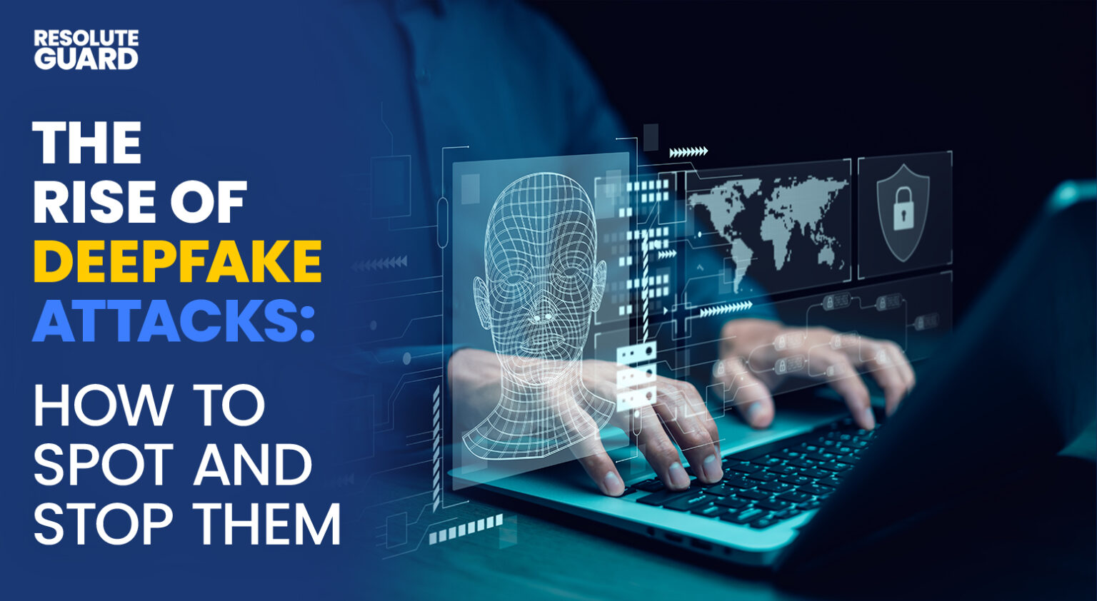 The Rise of Deepfake Attacks: How to Spot and Stop Them - ResoluteGuard