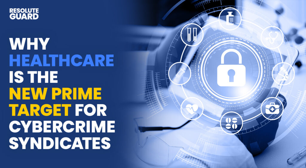Why-Healthcare-Is-the-New-Prime-Target-for-Cybercrime-Syndicates
