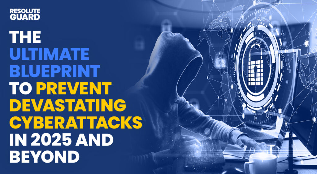 The-Ultimate-Blueprint-to-Prevent-Devastating-Cyberattacks-in-2025-and-Beyond
