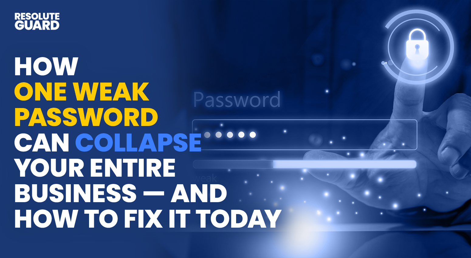 How-One-Weak-Password-Can-Collapse-Your-Entire-Business-—-And-How-To-Fix-It-Today