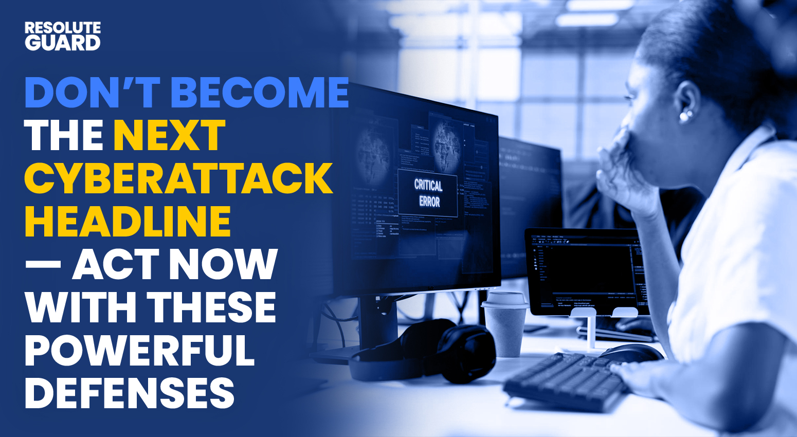 Don’t-Become-the-Next-Cyberattack-Headline-—-Act-Now-With-These-Powerful-Defenses