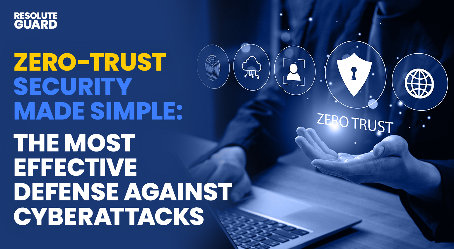 Zero-Trust-Security-Made-Simple-The-Most-Effective-Defense-Against-Cyberattacks