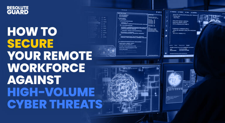 How To Secure Your Remote Workforce Against High-Volume Cyber Threats ...