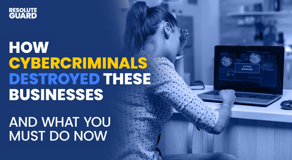 How-Cybercriminals-Destroyed-These-Businesses-And-What-You-Must-Do-Now