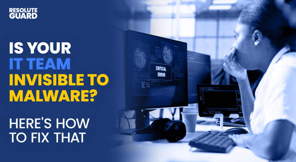 Is-Your-IT-Team-Invisible-to-Malware-Here's-How-to-Fix-That