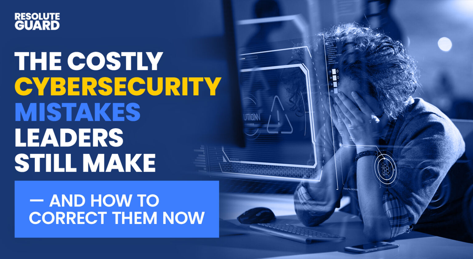 The Costly Cybersecurity Mistakes Leaders Still Make — And How To ...
