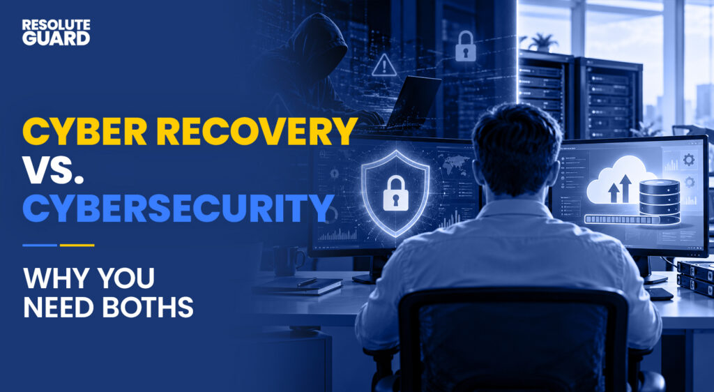 Cyber-Recovery-vs-Cybersecurity-Why-You-Need-Boths