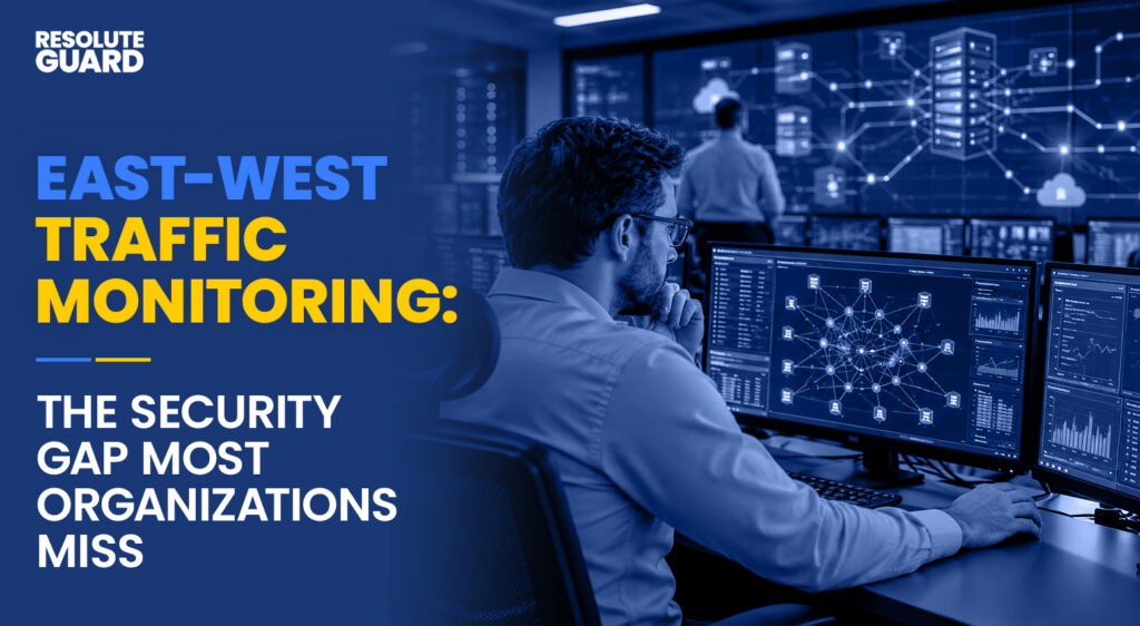 East-West-Traffic-Monitoring-The-Security-Gap-Most-Organizations-Miss